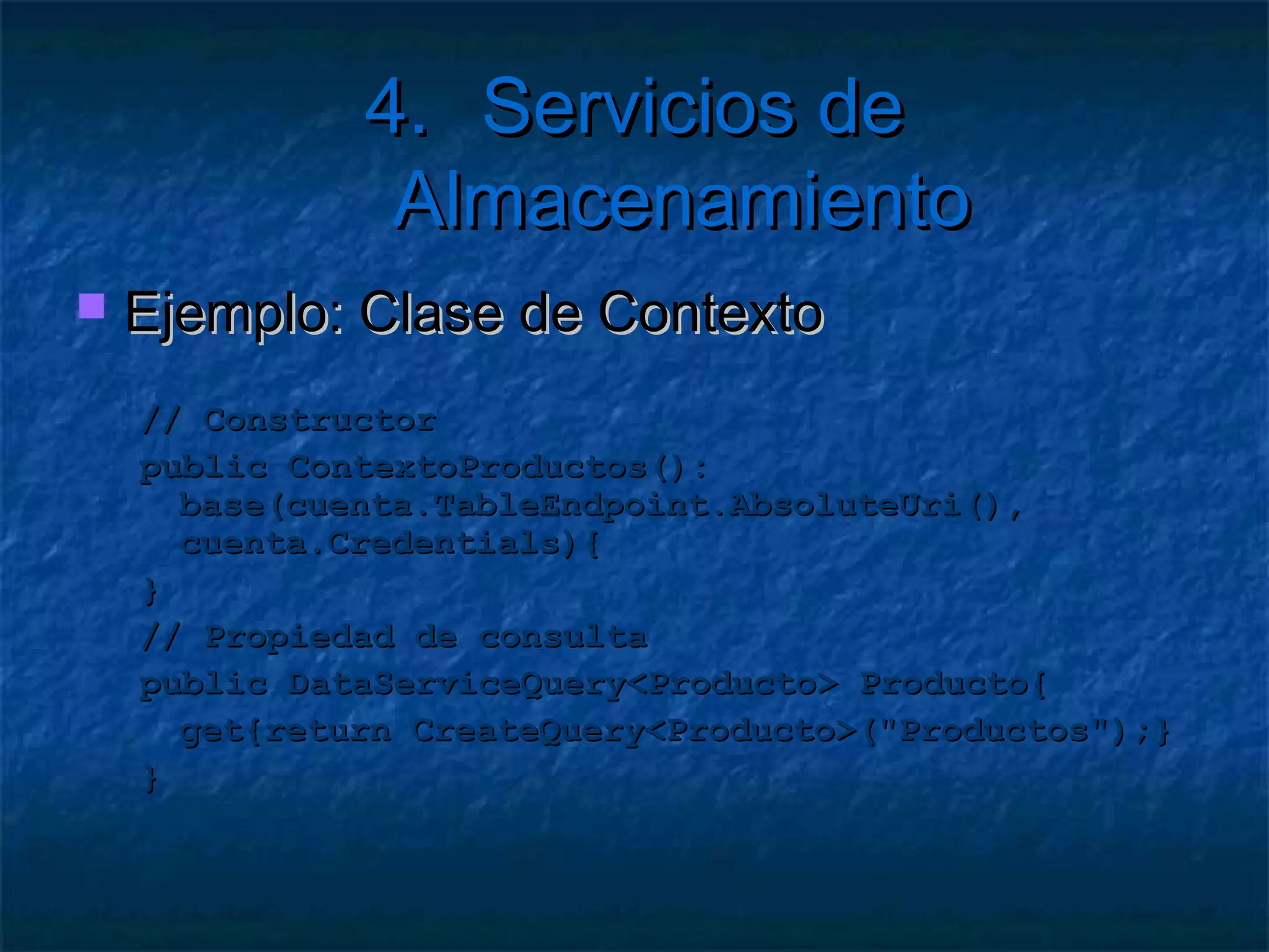 4. Servicios de Almacenamiento

   A tener en cuenta:
     Usar las entidades como contrato
     Propiedades añadidas opcionales
     Mantener propiedades antiguas y nuevas
     O migrar los datos a la nueva definición
     No usar la misma clave de registro en una
      misma partición
 