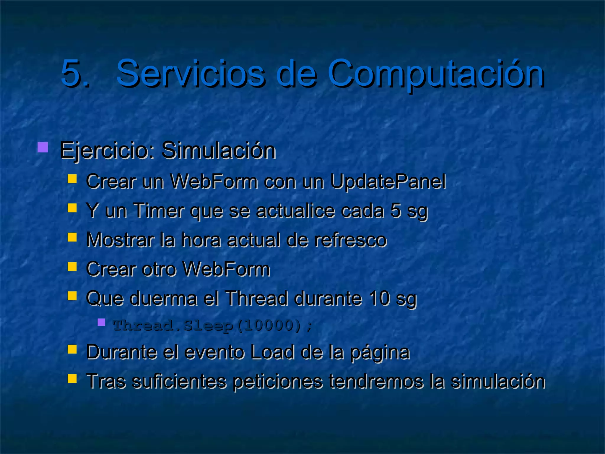4. Servicios de Almacenamiento

   Uso de la cola
     Clase   CloudQueueMessage

       cola.AddMessage();
       cola.PeekMessage();
       cola.GetMessage();
       cola.DeleteMessage();
 