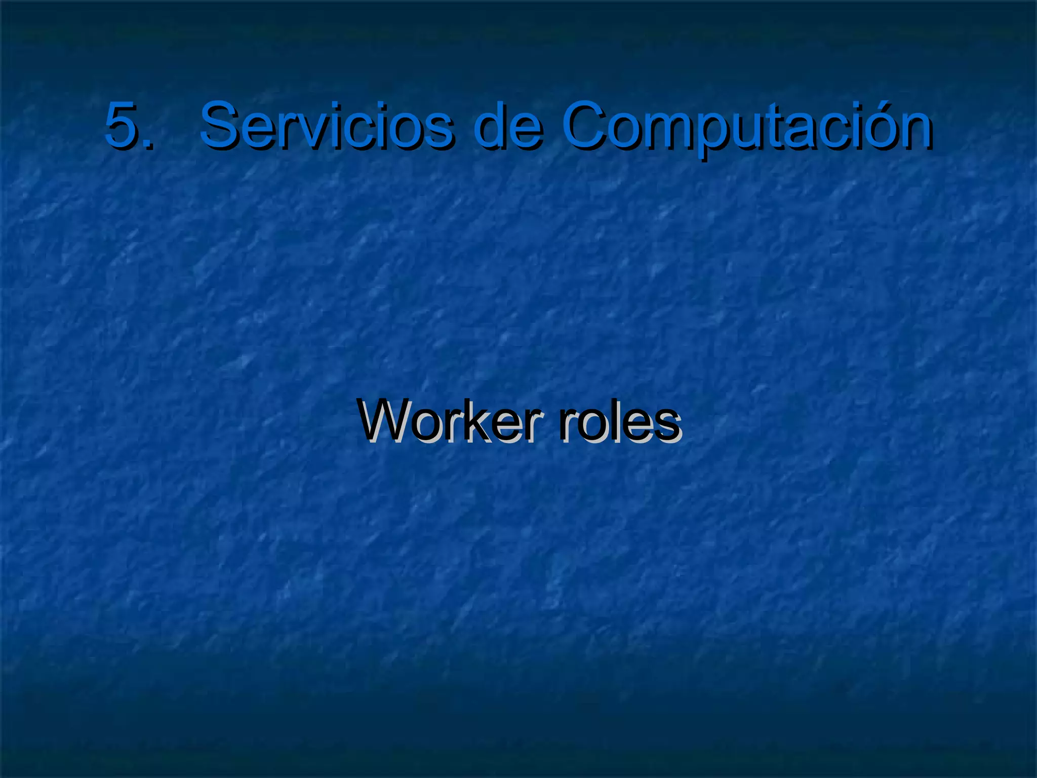 5.       Servicios de Computación

 ¿Y si no me sirve?
 ¿Y si no puedo escalar en horizontal?
 Porque no había pensado en ello…


   Puedes escalar en vertical
     Indicar
            un nuevo tamaño de VM
     NO RECOMENDADO
 
