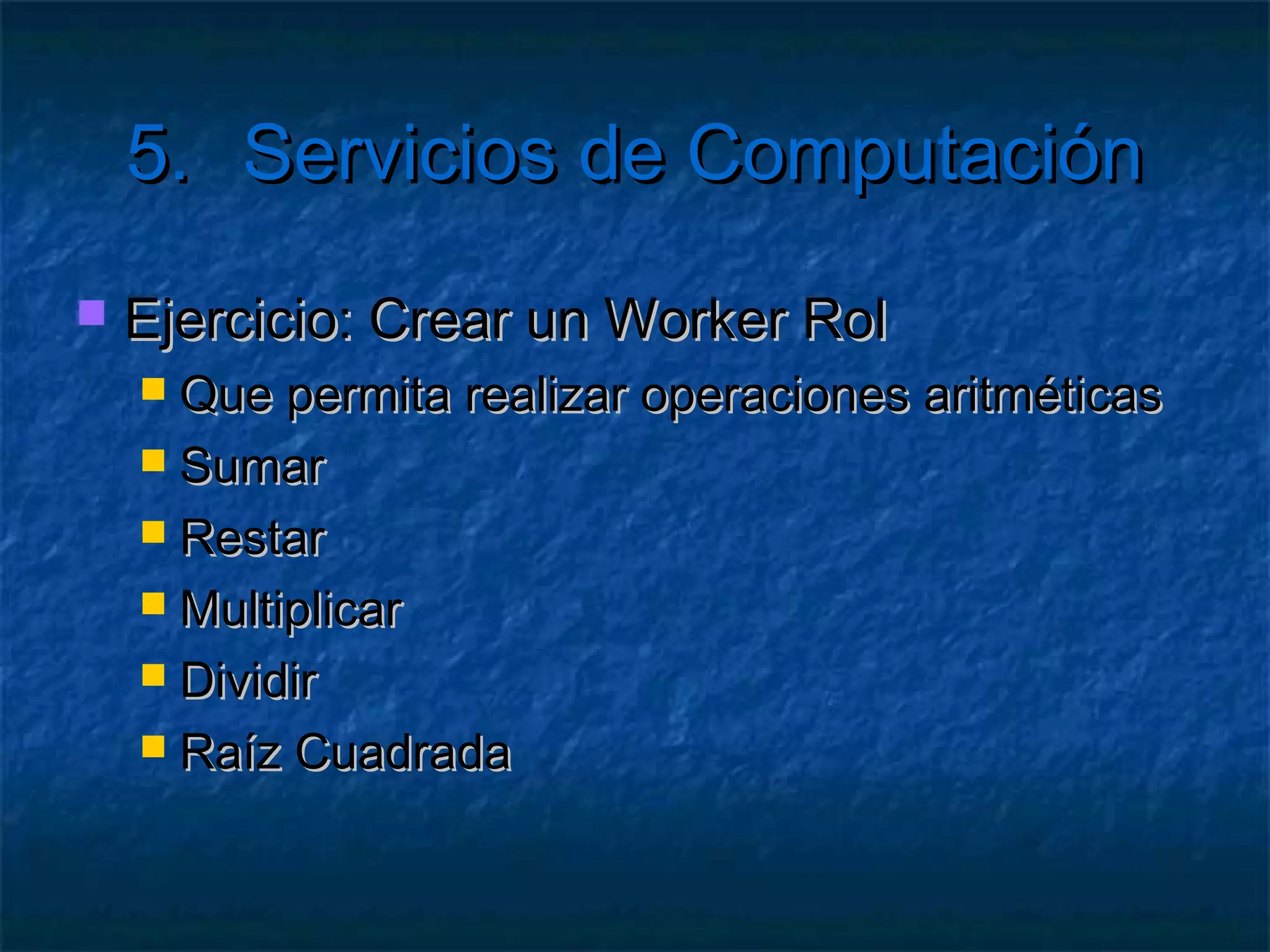 5.       Servicios de Computación

   Tipos de persistencia de datos
     Session
     ViewState
     Cookies
     Application
     Base   de Datos
 