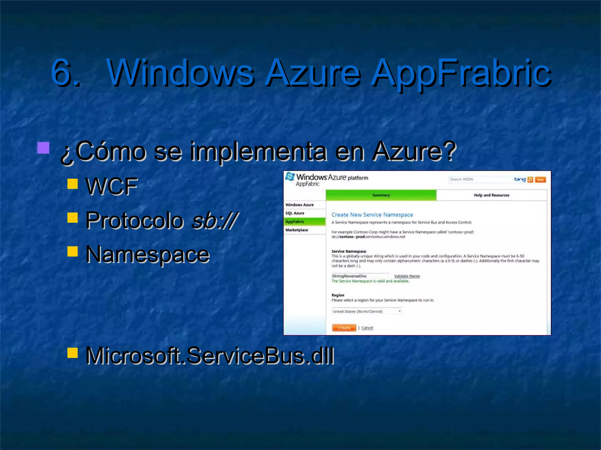 6.     Windows Azure AppFrabric

    Service Bus
    Control de Acceso
    Caching
    Integración
 