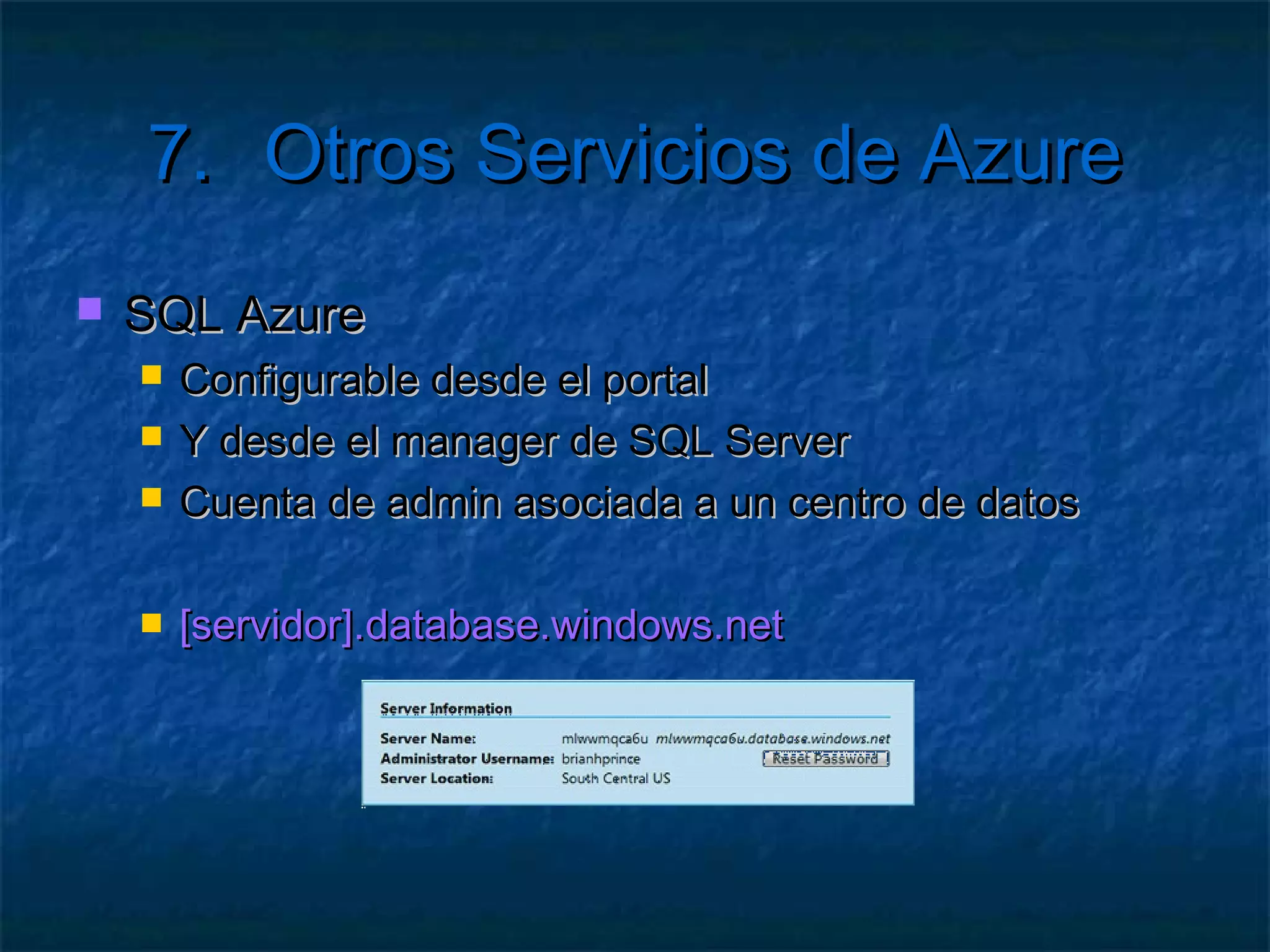 7.   Otros Servicios de Azure

                 CDN
           Azure Diagnostics
              SQL Azure
 