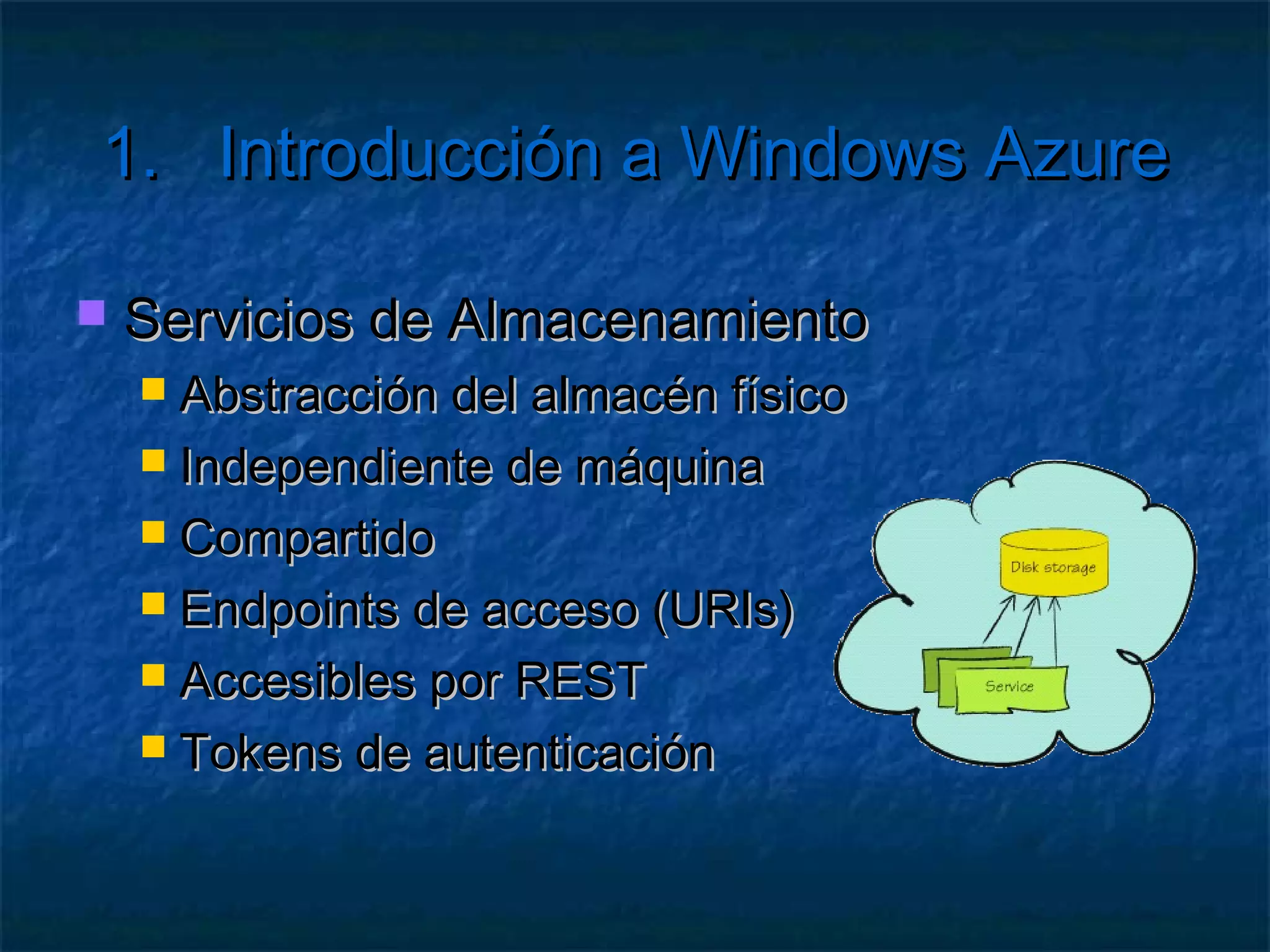 1.         Introducción a Windows Azure

   Fabric
        Granja de servidores
        Manejable como un todo


   Fabric Controller
        Manejador/Kernel
        Instala roles
        Replica el estado
        Matrix
 