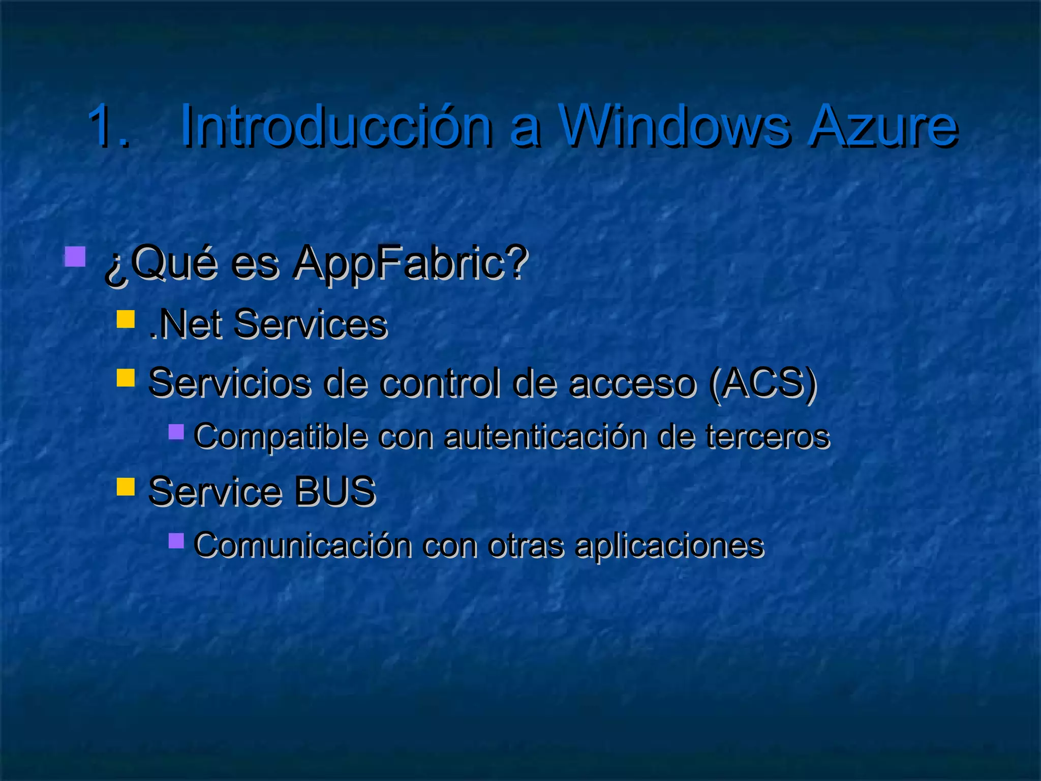1.      Introducción a Windows Azure

   ¿Qué es SQL Azure?
      Soporte  para BD relacionales
      Similar a SQL Server Express Edition
      Accesible mediante protocolo TDS
 