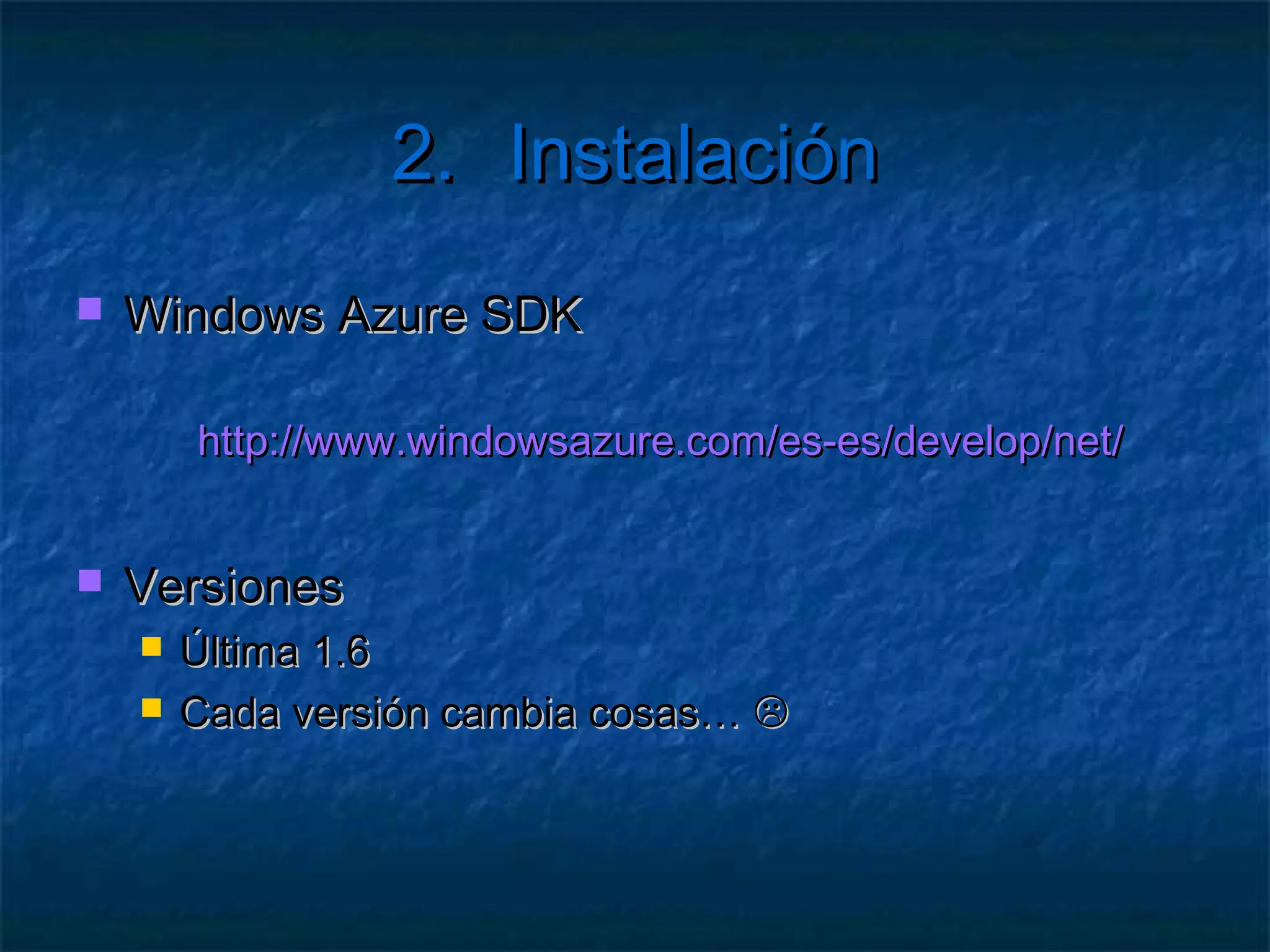 2.                Instalación

    Descarga del SDK y suscripción
    Plantillas para Visual Studio
    Despliegue de Aplicaciones
 