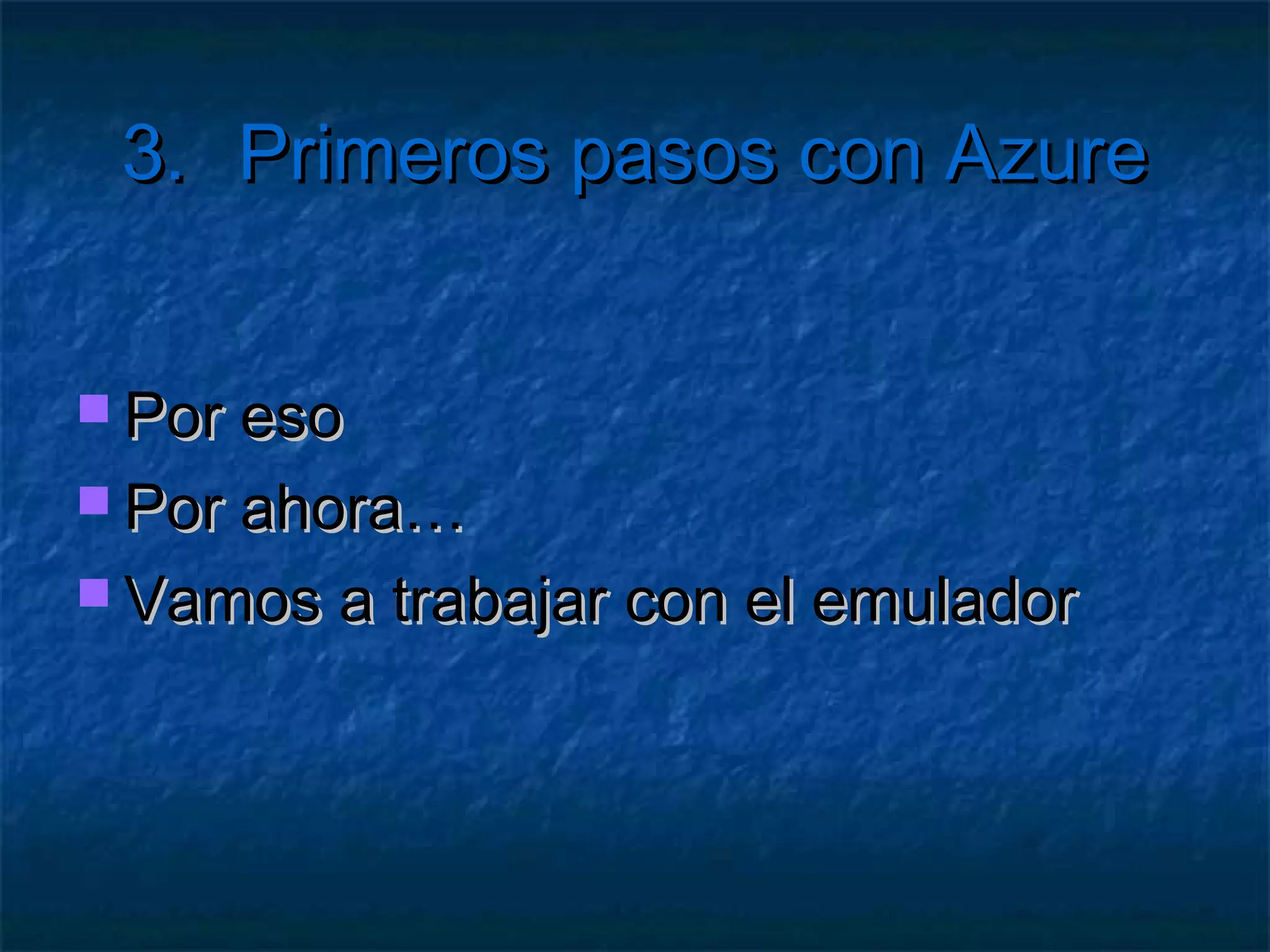 3.       Primeros pasos con Azure

   Módulos de gestión en la nube
     Portal
     Diagnostics
     Analytics   y herramientas de facturación
 
