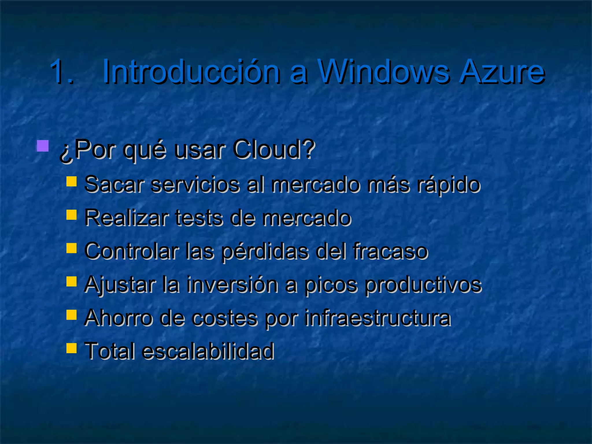 1.      Introducción a Windows Azure

   Cloud Computing
      Grandes   aplicaciones
      Granjas de servidores
      Alquiler de servicios
 