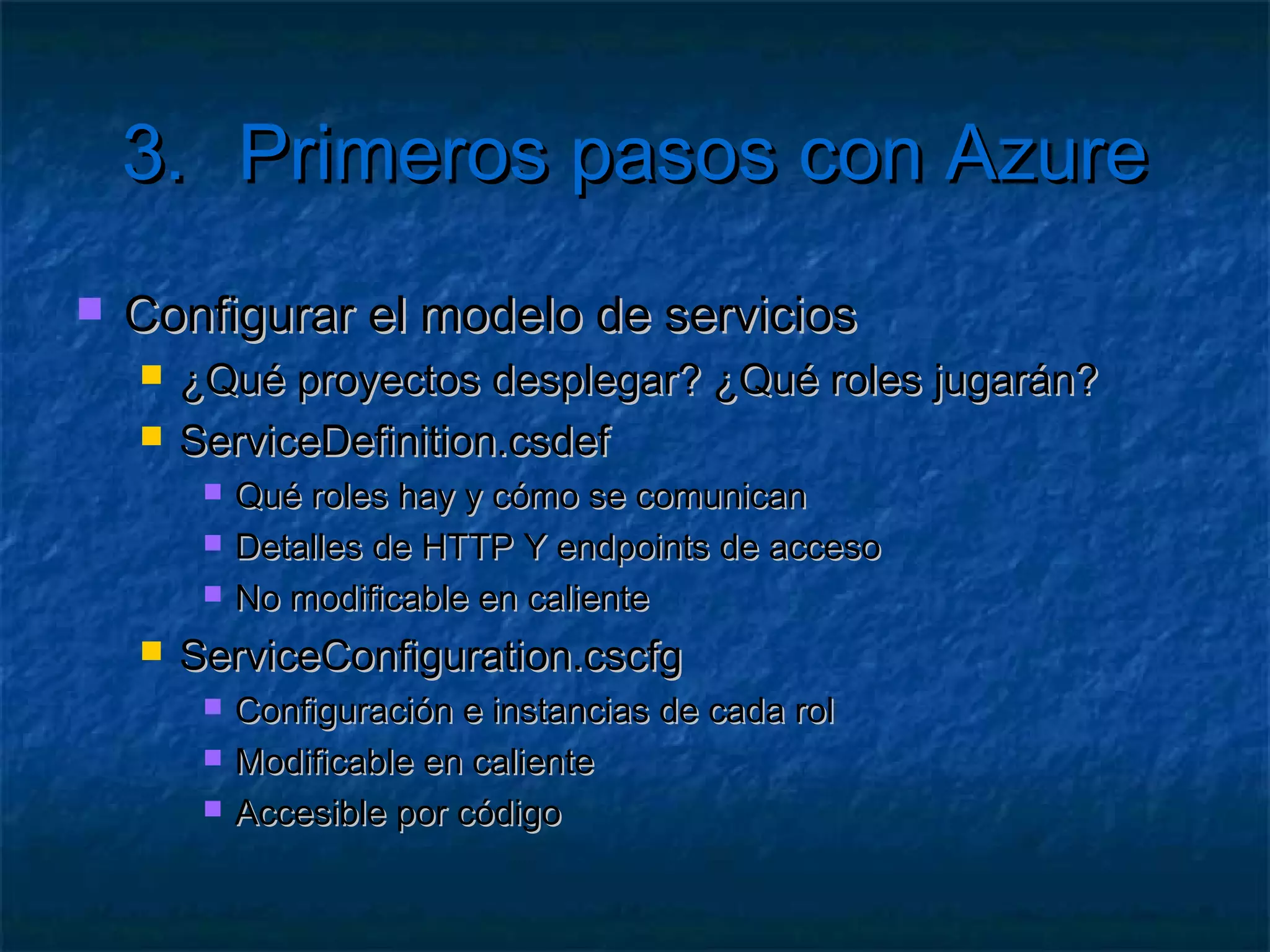 3.       Primeros pasos con Azure

   Creación de un servicio
     Elegir   el/los roles (tipos de proyecto)
 
