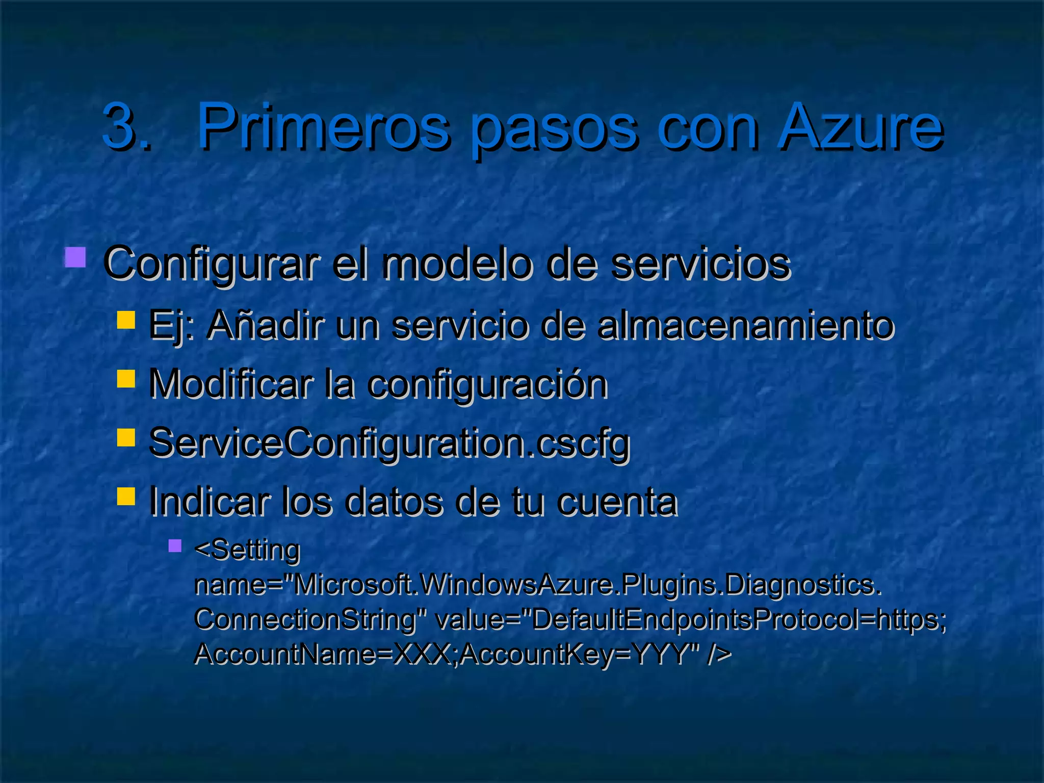 3.       Primeros pasos con Azure

   Creación de un servicio
     Librerías   de Azure
 