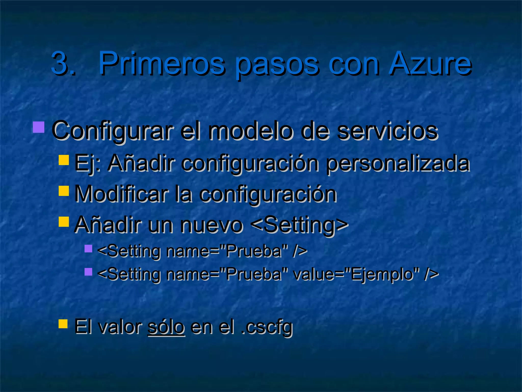 3.       Primeros pasos con Azure

   Creación de un servicio
     Listo   para ejecutar en local
 