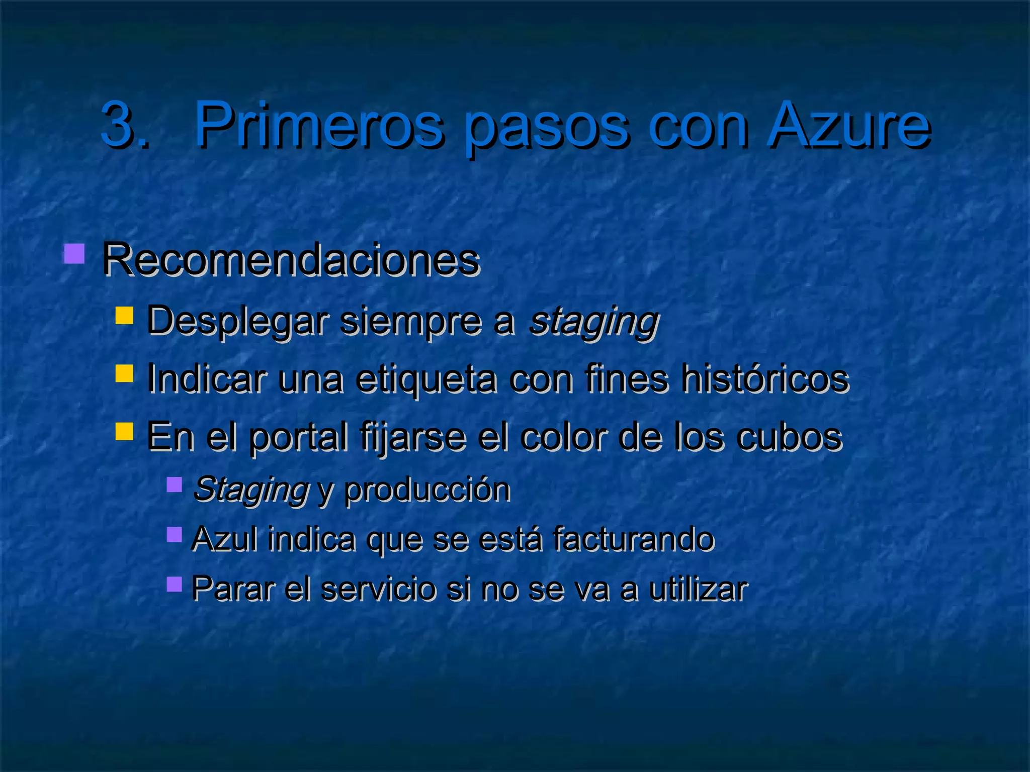 3.        Primeros pasos con Azure

 Configurar      el modelo de servicios
   Ej:Añadir configuración personalizada
   Modificar la configuración
   Añadir un nuevo <Setting>
      <Setting name="Prueba" />
      <Setting name="Prueba" value="Ejemplo" />



   El   valor sólo en el .cscfg
 