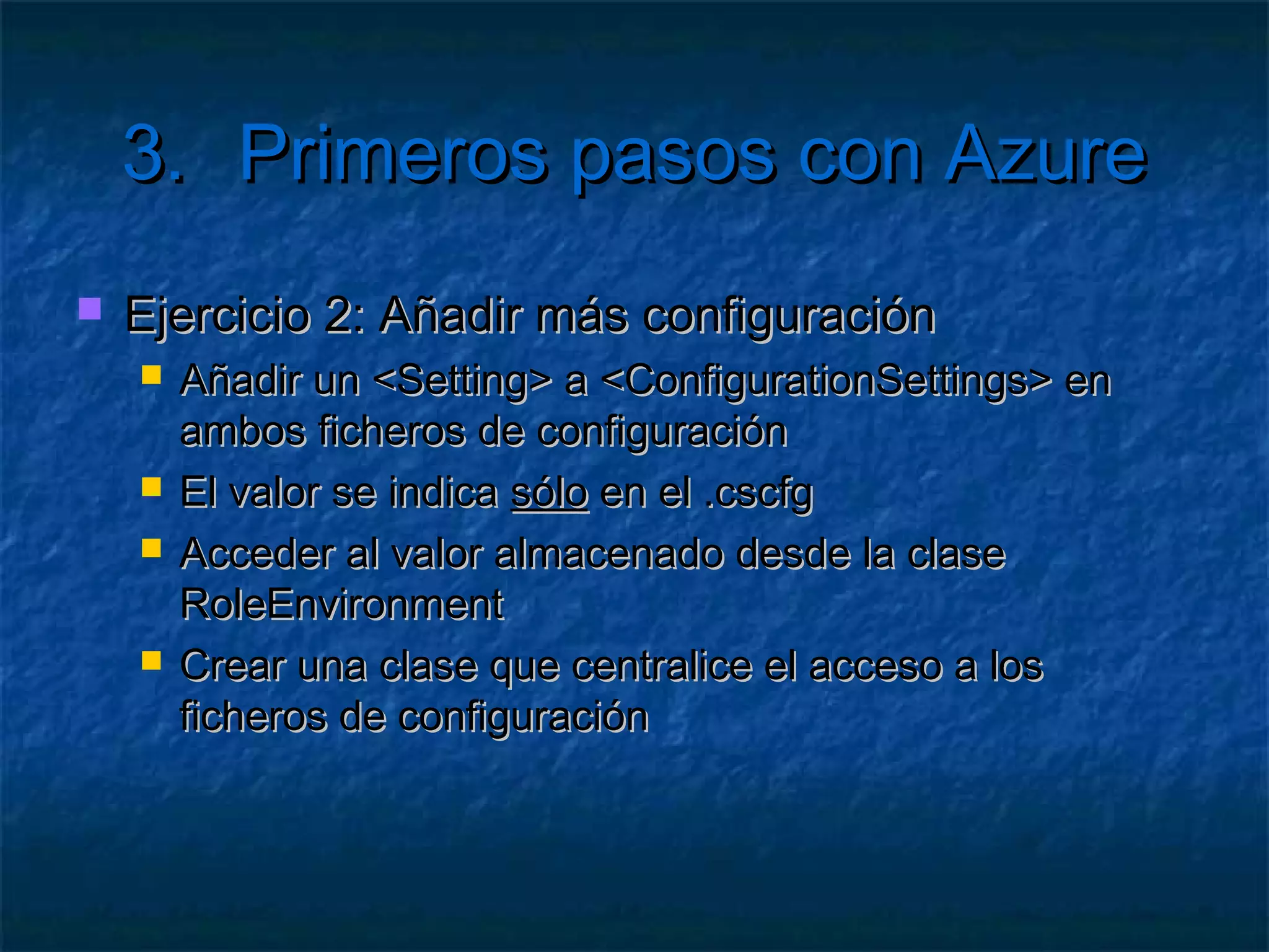 3.       Primeros pasos con Azure

   Recomendaciones
     Desplegar  siempre a staging
     Indicar una etiqueta con fines históricos
     En el portal fijarse el color de los cubos
        Staging  y producción
        Azul indica que se está facturando
        Parar el servicio si no se va a utilizar
 