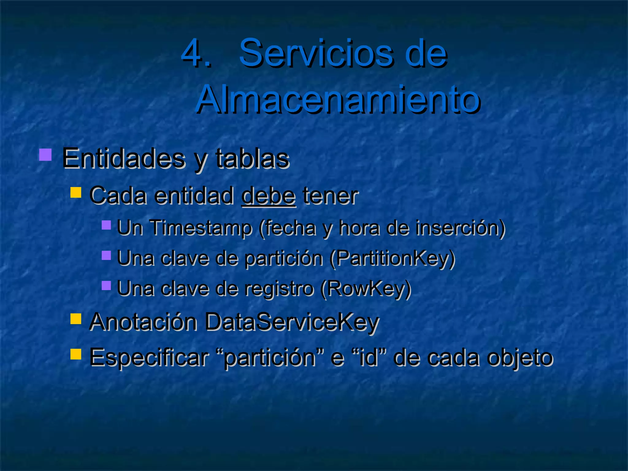 4. Servicios de Almacenamiento

   Ejercicio: Modificar la descarga
     Comprobando    la fecha local/remota
     Comprobando un Metadata personalizado
     Crear un contenedor nuevo
     Permitir copiar un BLOB a éste
     Permitir snapshots
 