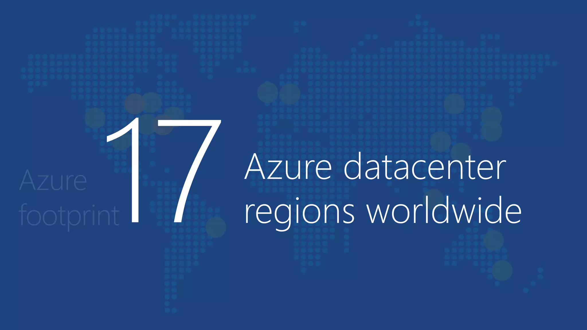 Azure footprint 
Azure datacenter regions worldwide  