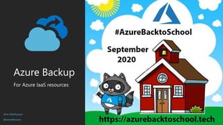 Azure Backup
For Azure IaaS resources
Wim Matthyssen
@wmatthyssen
 