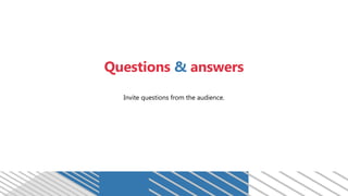 Questions & answers
Invite questions from the audience.
 
