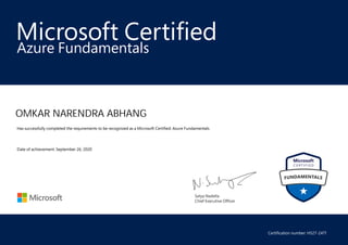 Satya Nadella
Chief Executive Officer
Microsoft Certified
OMKAR NARENDRA ABHANG
Azure Fundamentals
Has successfully completed the requirements to be recognized as a Microsoft Certified: Azure Fundamentals.
Date of achievement: September 26, 2020
Certification number: H527-2471
 