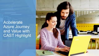 Accelerate
Azure Journey
and Value with
CAST Highlight
 