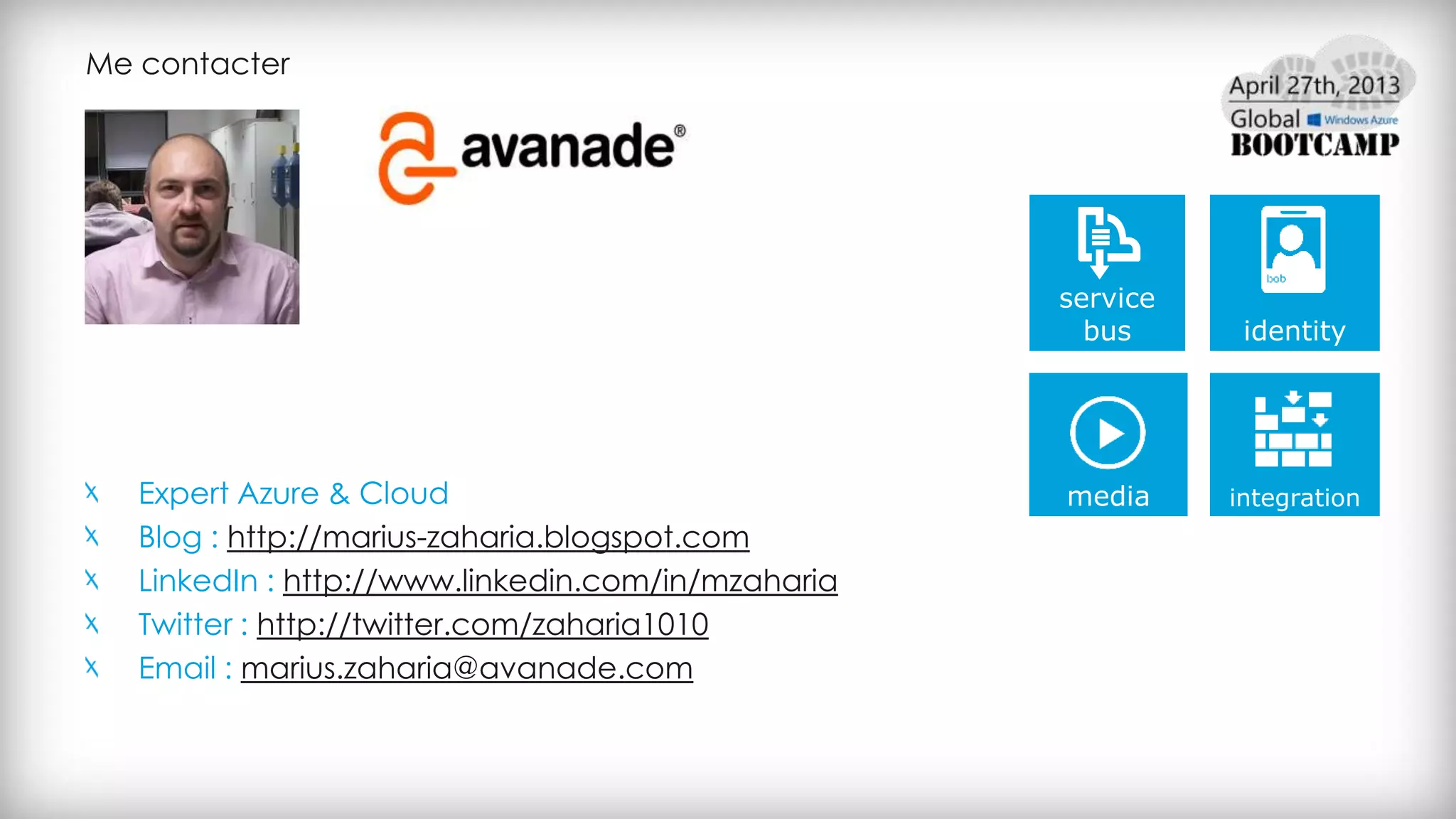 Me contacter
Expert Azure & Cloud
Blog : http://marius-zaharia.blogspot.com
LinkedIn : http://www.linkedin.com/in/mzaharia
Twitter : http://twitter.com/zaharia1010
Email : marius.zaharia@avanade.com
 
