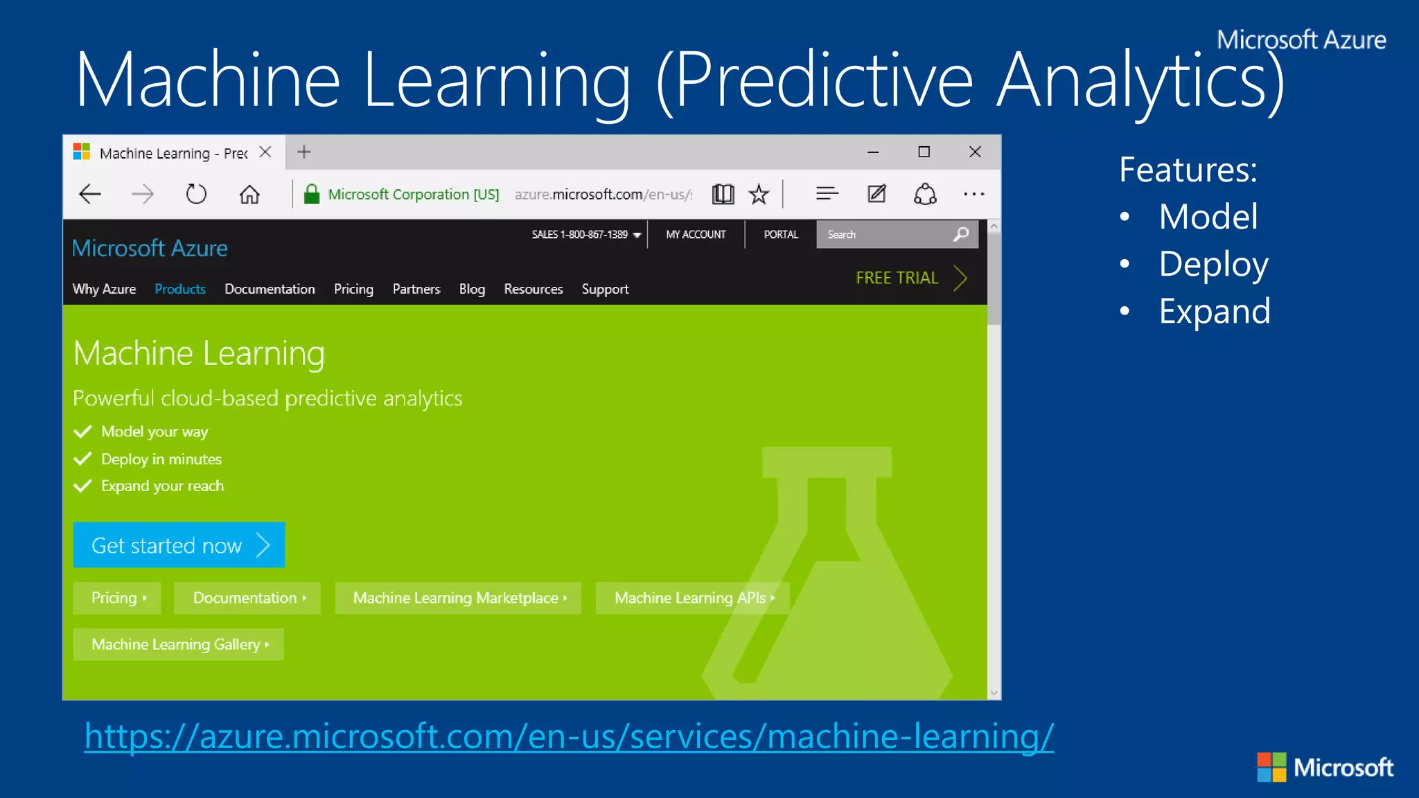 Machine Learning (Predictive Analytics)
https://azure.microsoft.com/en-us/services/machine-learning/
Features:
• Model
• Deploy
• Expand
 