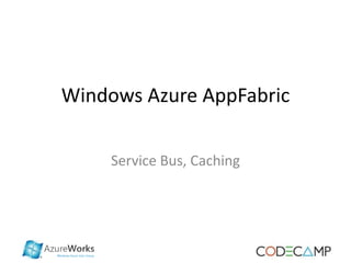 Windows Azure AppFabric

     Service Bus, Caching
 