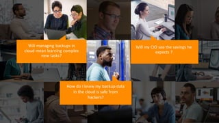 How do I know my backup data
in the cloud is safe from
hackers?
 