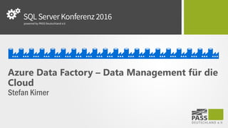 Azure Data Factory – Data Management für die
Cloud
Stefan Kirner
 