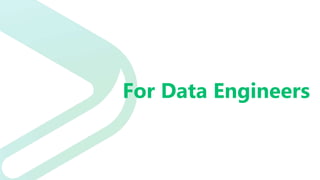 For Data Engineers
 