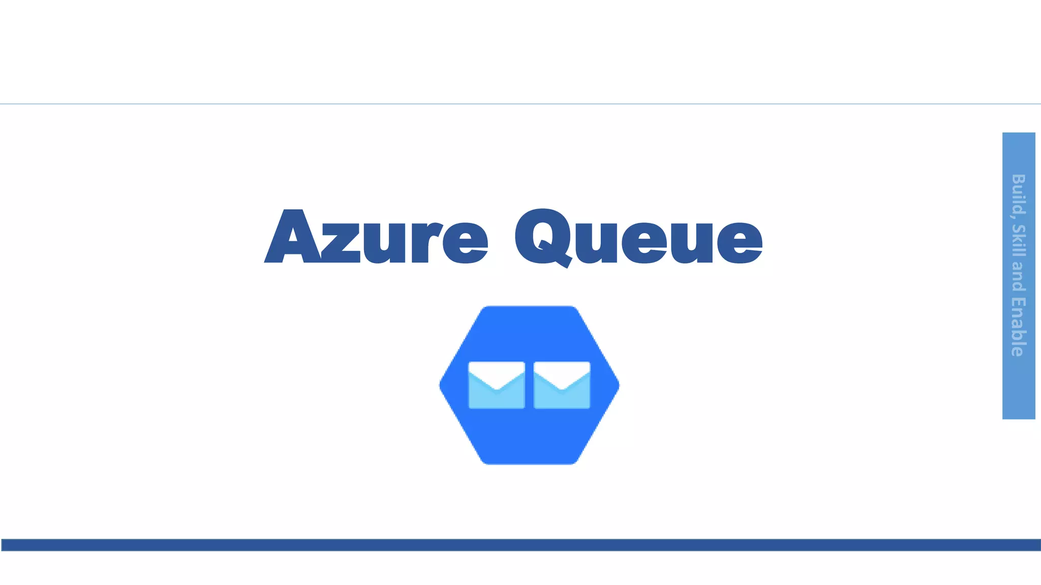 Build,SkillandEnable
Azure Queue
 