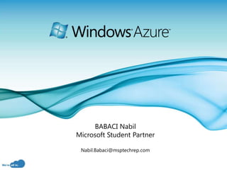 BABACI Nabil
Microsoft Student Partner

 Nabil.Babaci@msptechrep.com

                               Page 1
 