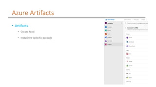 Azure Artifacts
• Artifacts
• Create feed
• Install the specific package
 