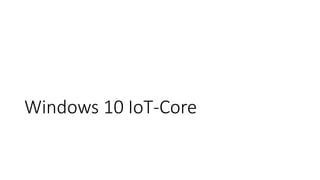 Windows 10 IoT-Core
 