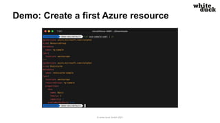 Demo: Create a first Azure resource
© white duck GmbH 2021
 