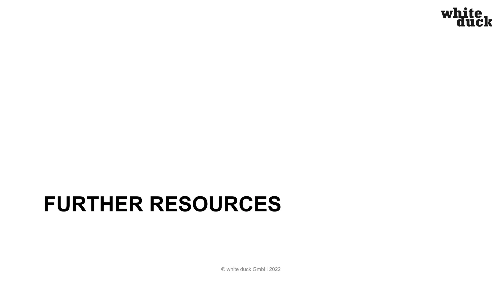 FURTHER RESOURCES
© white duck GmbH 2022
 