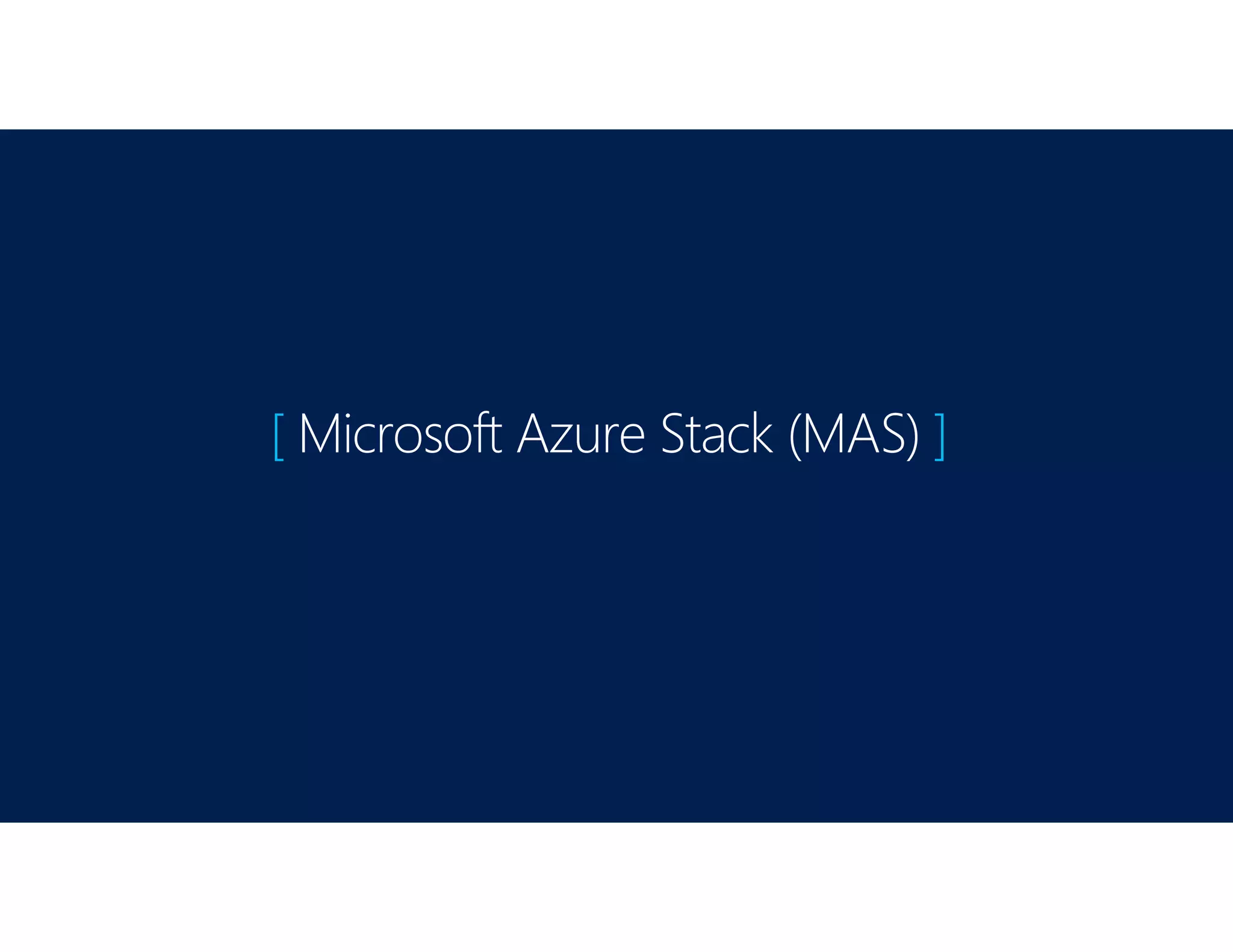 [ Microsoft Azure Stack (MAS) ]
 