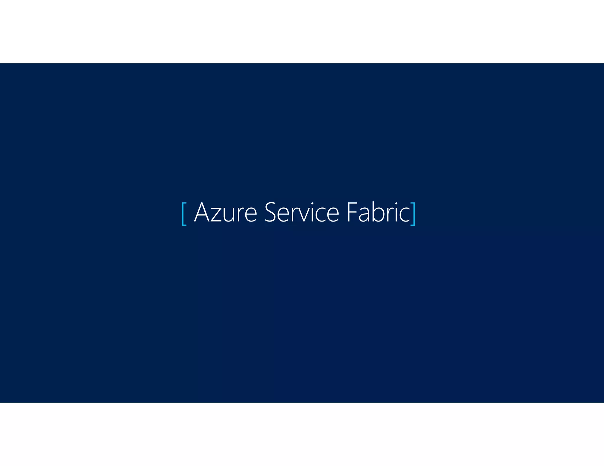 [ Azure Service Fabric]
 