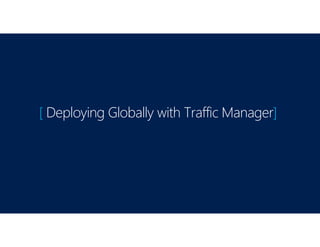 [ Deploying Globally with Traffic Manager]
 
