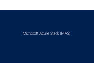 [ Microsoft Azure Stack (MAS) ]
 