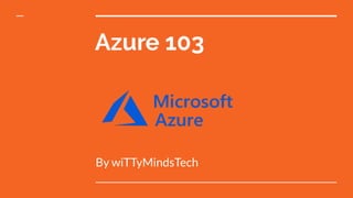 Azure 103
By wiTTyMindsTech
 