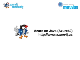 Azure on Java (Azure4J)Azure on Java (Azure4J)
http://www.azure4j.ushttp://www.azure4j.us
 