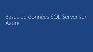 Bases de données SQL Server sur 
Azure 
 