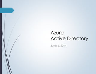 June 5, 2014
Azure
Active Directory
 