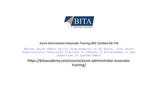 Azure Administrator Associate Training |MS Certified AZ-104
Master Azure Admin Skills from experts in 60 Hours. Join Azure
Administrator Associate Training in Chennai @ Bitaacademy to get
expertise in System Admin
https://bitaacademy.com/course/azure-administrator-associate-
training/
 