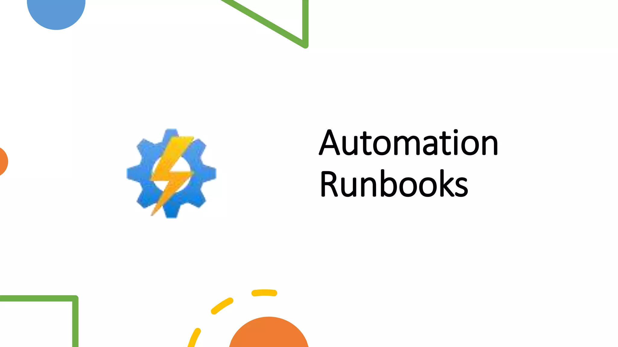 Automation
Runbooks
 