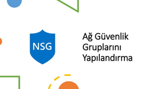 Ağ Güvenlik
Gruplarını
Yapılandırma
 