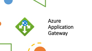 Azure
Application
Gateway
 