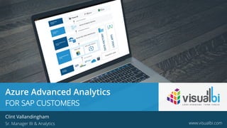 © 2018 Visual BI Solutions, Inc. All rights reserved. www.visualbi.com
Azure Advanced Analytics
FOR SAP CUSTOMERS
Clint Vallandingham
Sr. Manager BI & Analytics www.visualbi.com
 