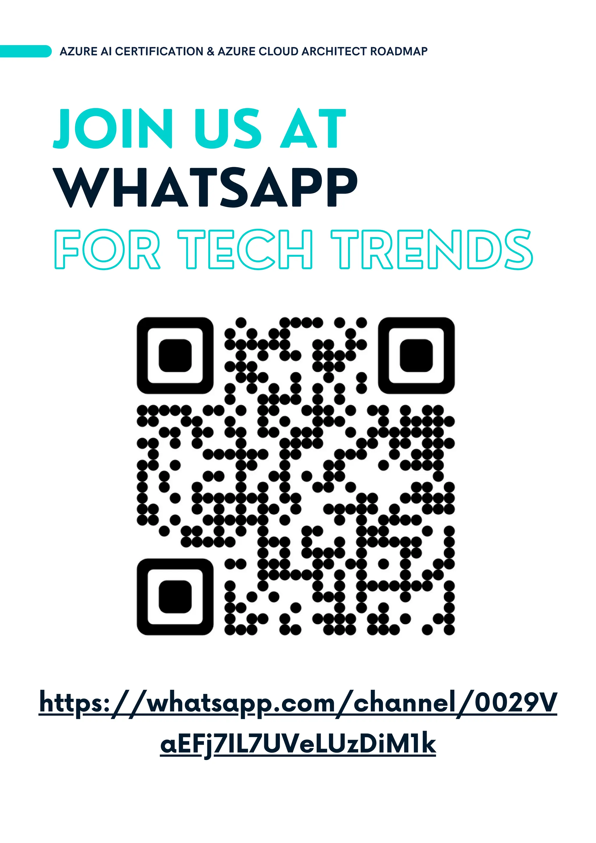 https://whatsapp.com/channel/0029V
aEFj7IL7UVeLUzDiM1k
JOIN US AT
WHATSAPP
FOR TECH TRENDS
AZURE AI CERTIFICATION & AZURE CLOUD ARCHITECT ROADMAP
 
