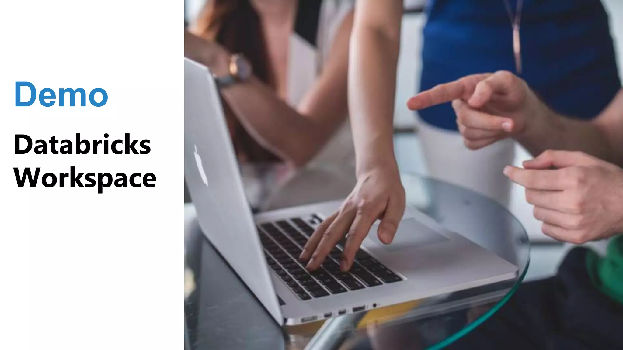 Demo
Databricks
Workspace
 