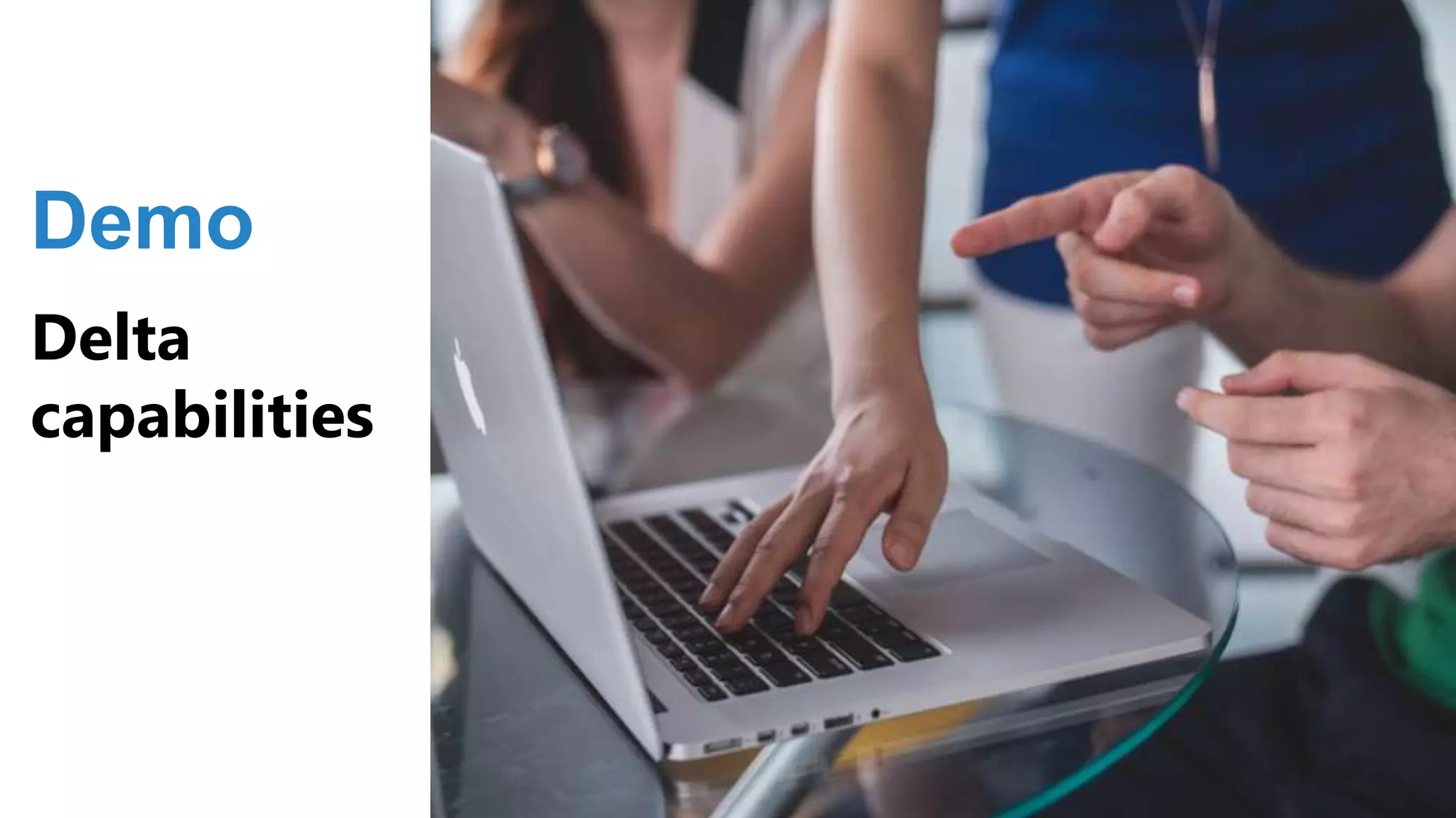 Demo
Delta
capabilities
 